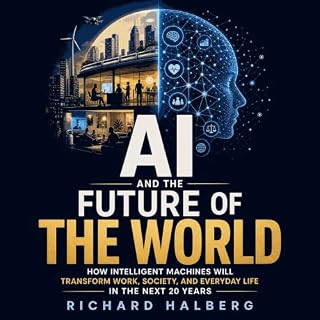 Ai and the Future of the World: How Intelligent Machines Will Transform Work, Society, and Everyday Life in the Next 20 Years