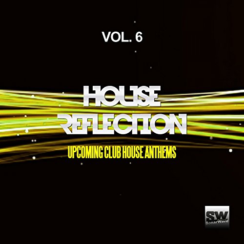 Reproducir House Reflection, Vol. 6 (Upcoming Club House Anthems) de ...