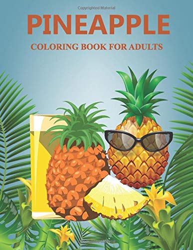 Pineapple coloring book for aduts: Relaxation and stress relieving color book