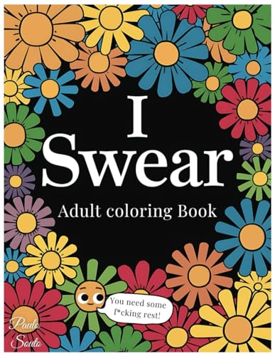 I Swear coloring book: Motivational Swearing Funny Quotes for Relaxation & Daily Life Stress Relief