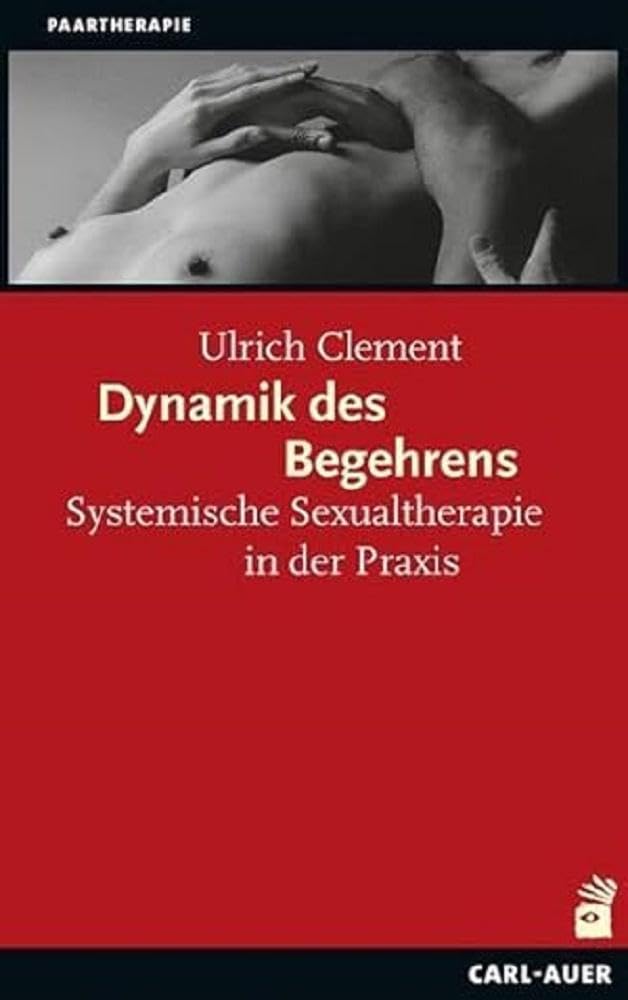 Dynamik des Begehrens: Systemische Sexualtherapie in der Praxis