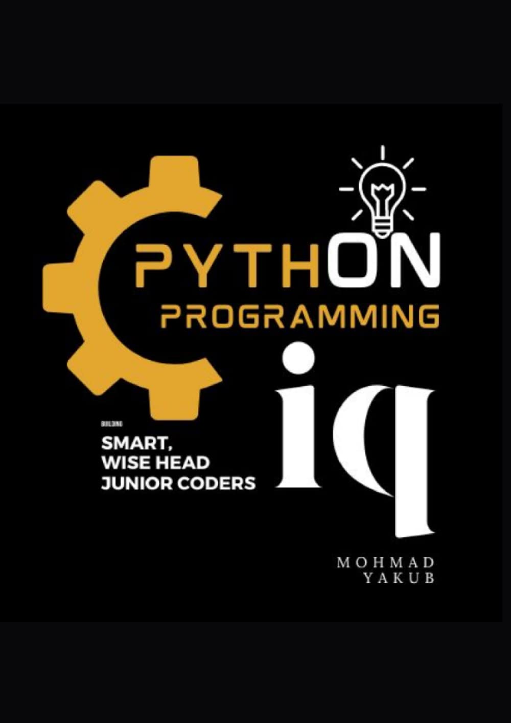 Python: Wise Head Junior.: Python for kids, beginners, hobbyist, teachers,k-12,computational thinking. Learn To Code Quickly. Computer Programming. Fun and Wisdom With Coding.