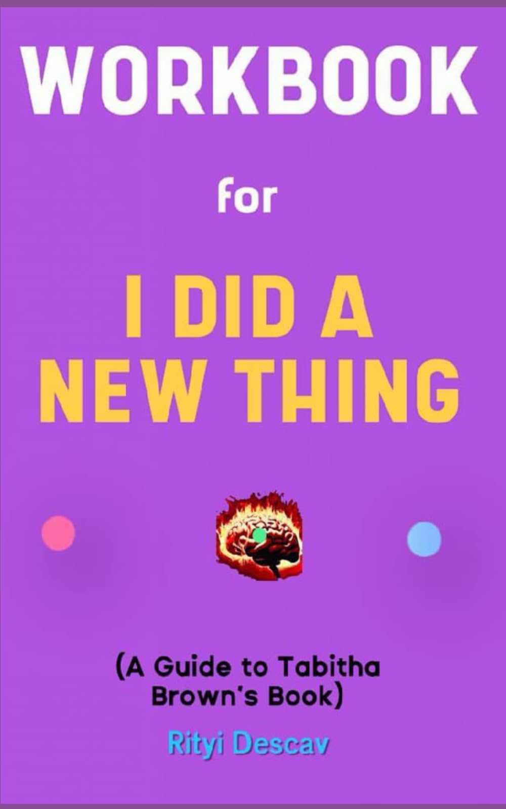 Workbook for I Did a New Thing by Tabitha Brown: Glowing Guide to Living Free and Adventuring into Happiness
