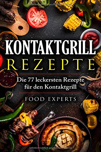 Kontaktgrill Rezepte: Die 77 leckersten Rezepte für den Kontaktgrill Kontaktgrill Rezepte: Die 77 leckersten Rezepte für den Kontaktgrill