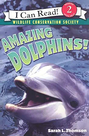 Amazing Dolphins! An I Can Read Book About Friendly Animals That Whistle and Live in Rivers for Kids (Ages 4-8)