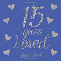 15 Years Loved Guest Book : Glitter Silver Hearts and Royal Blue - Birthday Party Signing Message Book with Gift Log and Photo Space, Beautiful Milestone Keepsake Present for Special Memories 1799193551 Book Cover