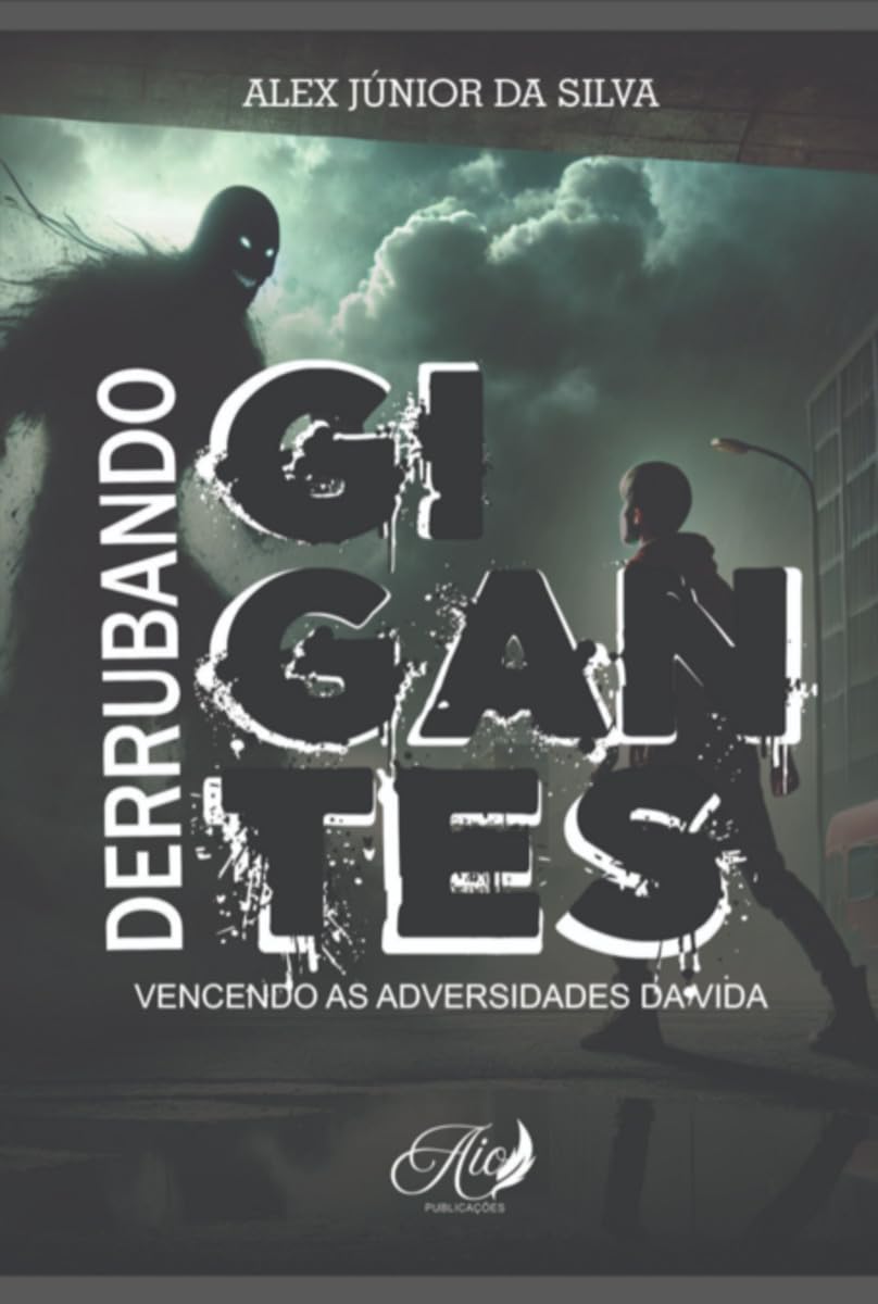 DERRUBANDO GIGANTES: VENCENDO AS ADVERSIDADES DA VIDA