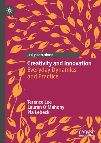 Creativity And Innovation: Everyday Dynamics And Practice