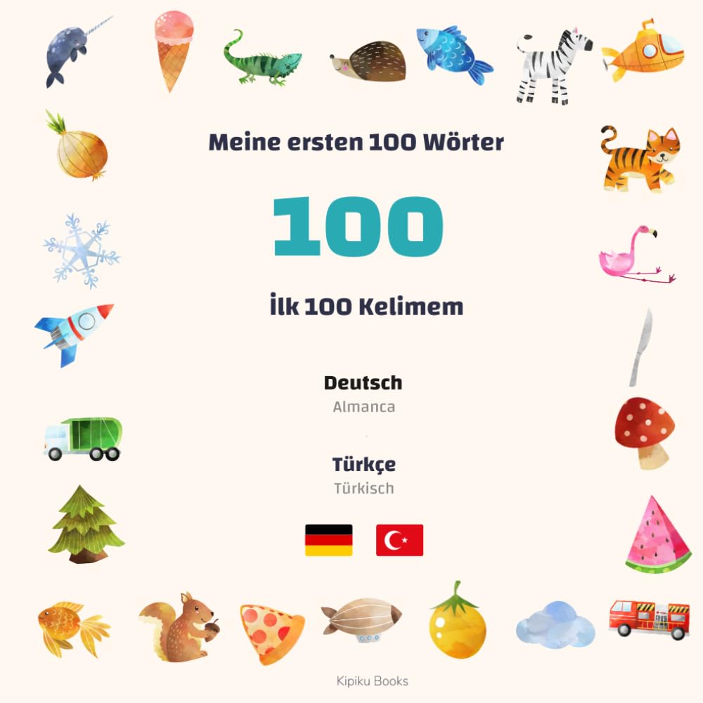 Meine ersten 100 Wörter - Deutsch | Türkisch: Zweisprachiges Bildwörterbuch für Kinder ab 1 Jahr - İki Dilli Resimli Sözlük (Kipiku - Zweisprachiges ... - Bilingual books for children 1+ years old)