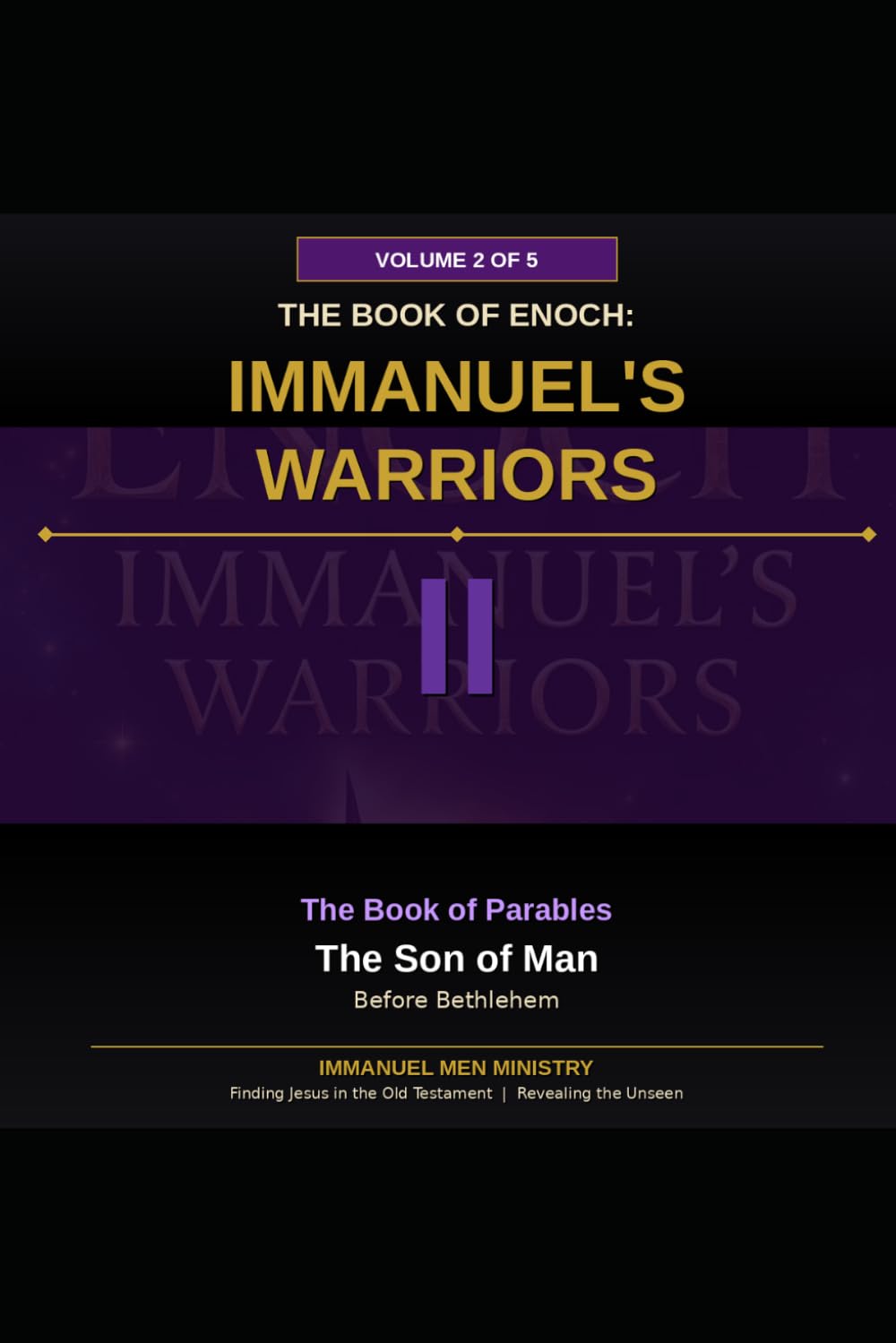 The Book of Enoch: Immanuel's Warriors Volume 2 The Son of Man Before Bethlehem: The Ancient Apocalypse Reawakened – Fallen Angels, Nephilim Giants, and the Army of God With Us in the Last Days