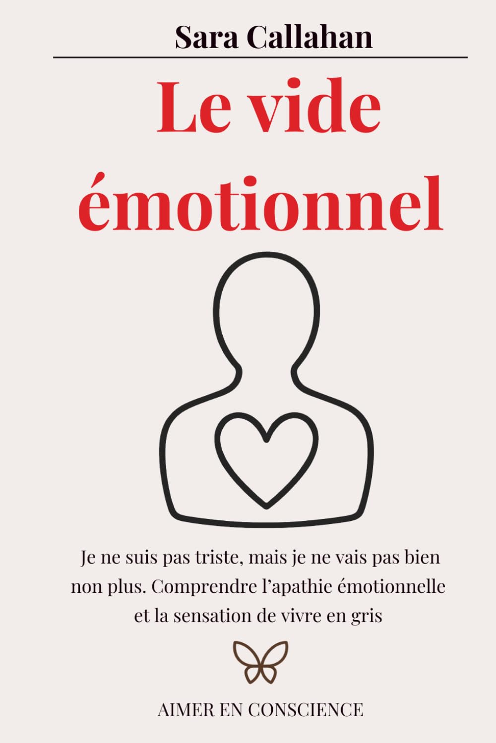 Le vide émotionnel: Je ne suis pas triste, mais je ne vais pas bien non plus. Comprendre l’apathie émotionnelle et la sensation de vivre en gris (Aimer en Conscience)