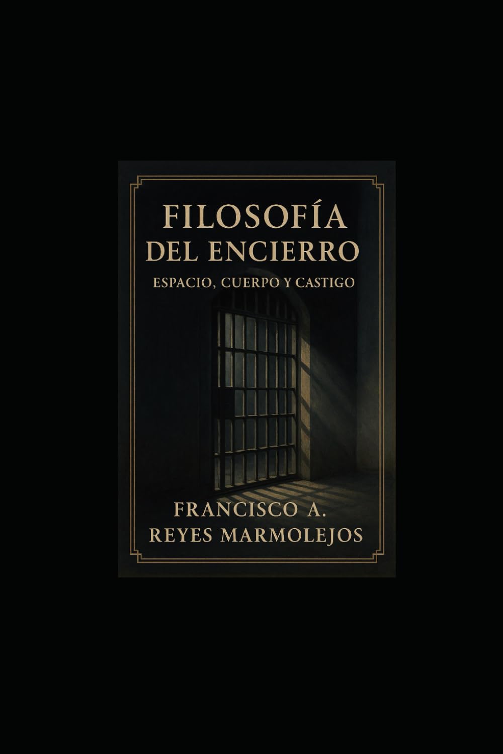 Filosofía del Encierro: Espacio Cuerpo y Castigo.