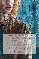 Possession Of Devil And Evil Powers into Humans: The Ultimate Spiritual Ways And Proven Methods To Get Rid Of Lucifer Possessions into Humans 1511814667 Book Cover
