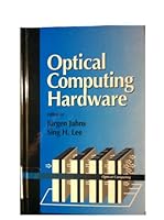 Optical Computing Hardware (Optical Computing) 0123799953 Book Cover