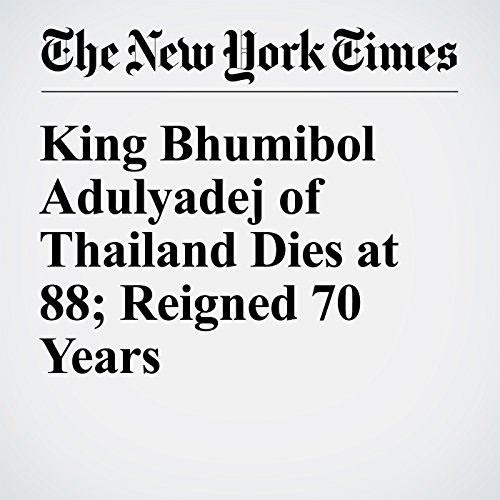 King Bhumibol Adulyadej of Thailand Dies at 88; Reigned 70 Years cover art
