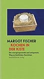 Kochen in der Kiste: Der energiesparende und entspannte Weg zu köstlichen Gerichten (Mandelbaums Feine Gourmandisen) - Margot Fischer 