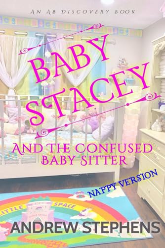 Baby Stacey And The Confused Babysitter (Nappy Version): An ABDL/Sissybaby/LGBTQ novel