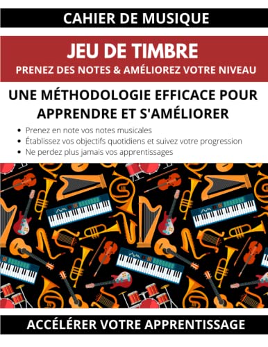 Cahier de musique jeu de timbre prenez des notes & améliorez votre niveau une méthodologie efficace pour apprendre et s'améliorer accélérez votre apprentissage