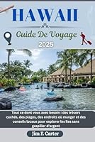 HAWAII GUIDE DE VOYAGE: Tout ce dont vous avez besoin : des trésors cachés, des plages, des endroits où manger et des conseils locaux pour explorer ... (Jim the Globe Trotter(FR)) (French Edition) B0F5N581PM Book Cover