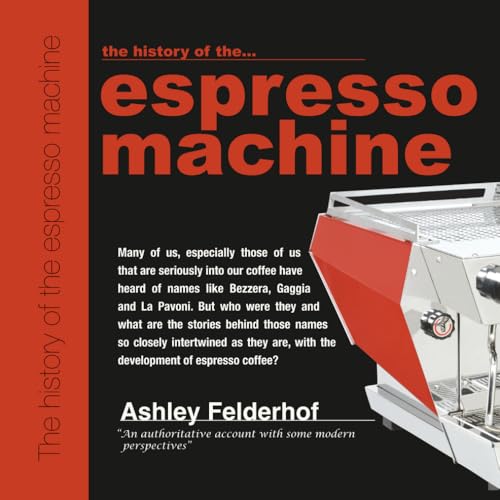 The history of the espresso machine: The definitive account