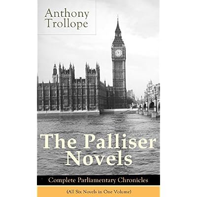 The Palliser Novels: Complete Parliamentary Chronicles (All Six Novels in One Volume)