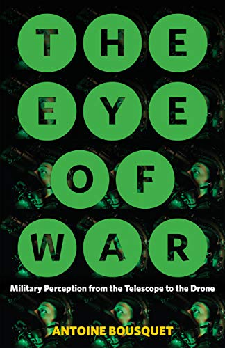The Eye of War: Military Perception from the Telescope to the Drone (English Edition)