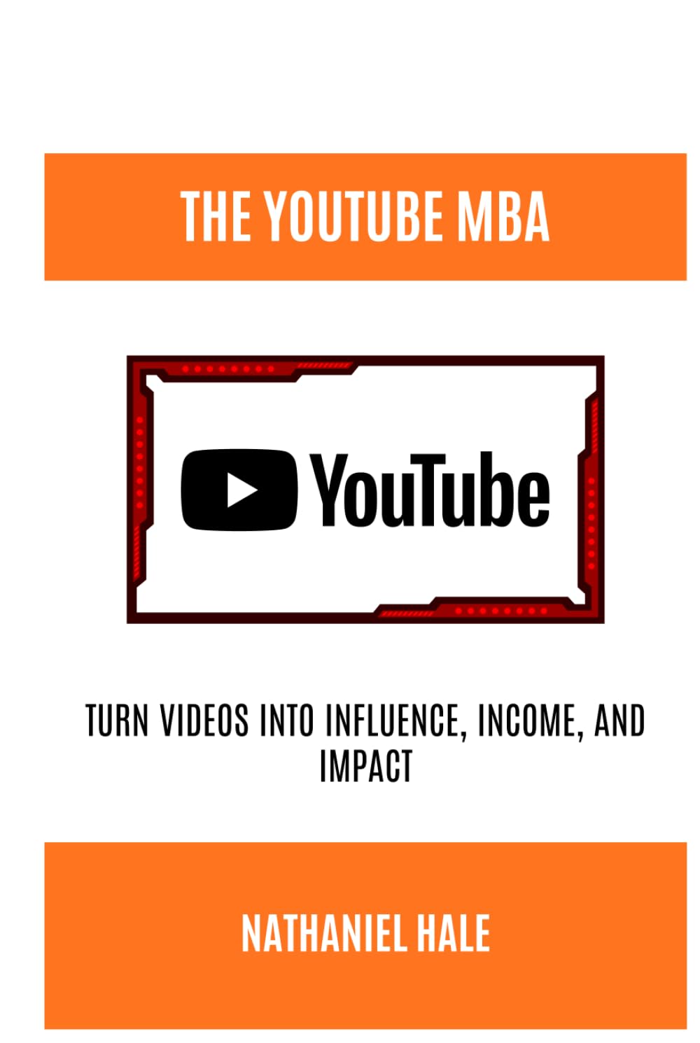 The YouTube MBA: Turn Videos into Influence, Income, and Impact
