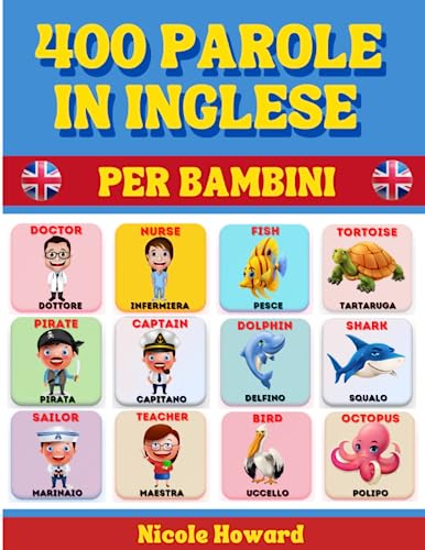 400 Parole in Inglese per Bambini: Con Splendide Illustrazioni a Colori, Consigliato per Bambini dai 4 ai 12 Anni ma utilissimo anche per ragazzi più ... la conoscenza di base della lingua inglese.