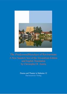 The Pradyumnabhyudaya of Ravivarman: A New Sanskrit Text of the Trivandrum Edition and English Translation (Drama Und Theater in Sudasien, 12)
