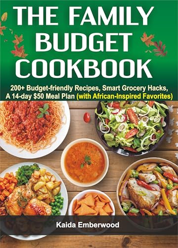 The Family Budget Cookbook: 200+ Budget-Friendly Recipes, Smart Grocery Hacks,