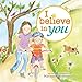 I Believe in You: A Motivational and Self-Esteem Book to Teach Confidence (Encouragement Gifts for Kids, Gifts for Graduation) (Marianne Richmond)