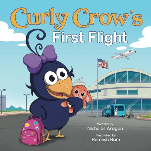 Curly Crow's First Flight: A Children's Picture Book for Boys Girls Traveling Kids Ages 4-8 Airplane Airport Adventure (Curly Crow Children's Book Series)