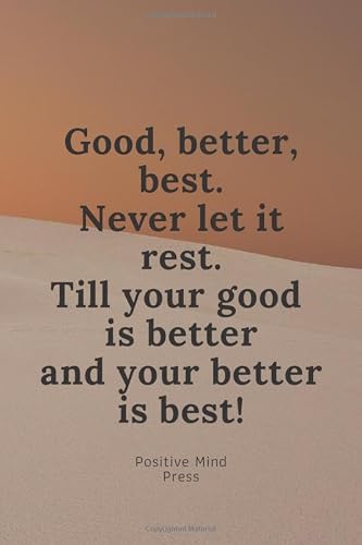 Good Better Best Never Let it Rest Till your Good is Better and your Better is Best: Motivational Notebook, Journal, Diary, Daily Planner, Gratitude Journal (110 Pages, Blank, 6 x 9)