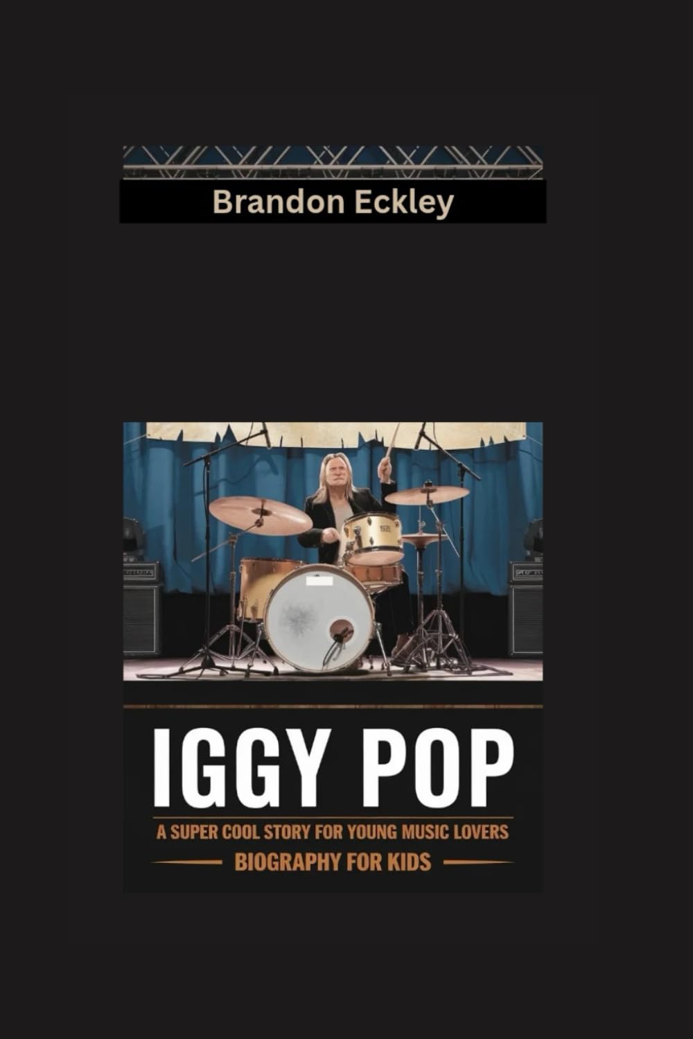 IGGY POP: A Super Cool Story for Young Music Lovers- Biography for kids