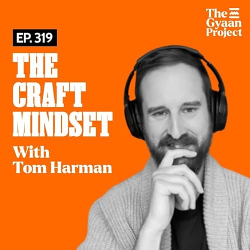 Ep. 319 - Craft as way of doing things. With Tom Harman