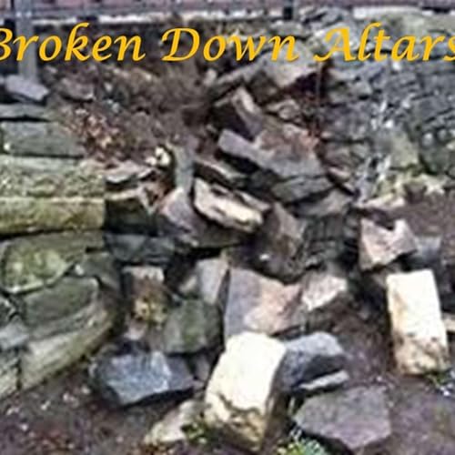 Broken Down Altars