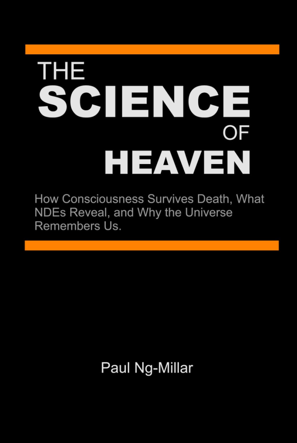 The Science of Heaven: How Consciousness Survives Death, What NDEs Reveal, and Why the Universe Remembers Us.