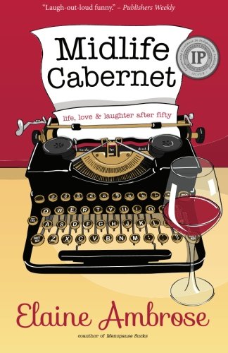 Midlife Cabernet: Life, Love & Laughter After Fifty (Midlife Humor)