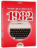  1982 - Das Geburtstagsbuch zum 40. Geburtstag - Jubiläum - Jahrgang. Alles rund um Technik & Co aus deinem Geburtsjahr: komplett in Farbe - hochwertiger Druck