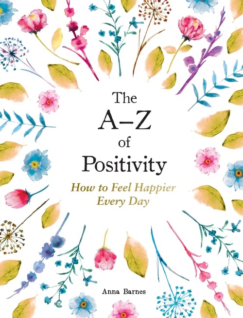 The A-Z of Positivity: How to Feel Happier Every Day