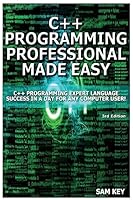 C++ Programming Professional Made Easy: Expert C++ Programming Language Success in a Day for Any Computer User! 1508429081 Book Cover