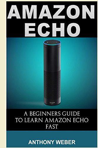 Amazon Echo: A Beginners Guide to Learn Amazon Echo Fast (Amazon Prime, Amazon Prime membership, Guide for Beginners, Amazon Prime and Kindle Lending Library)