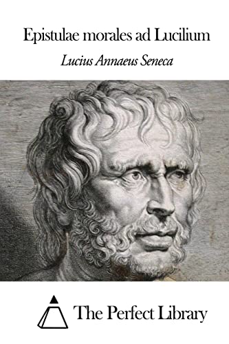 Epistulae morales ad Lucilium (Perfect Library) (Latin Edition)