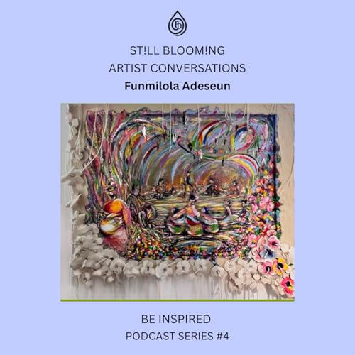 ST!LL BLOOM!NG: What if growth isn&rsquo;t linear but cyclical, communal, and eternal? Funmilola Adeseun #4