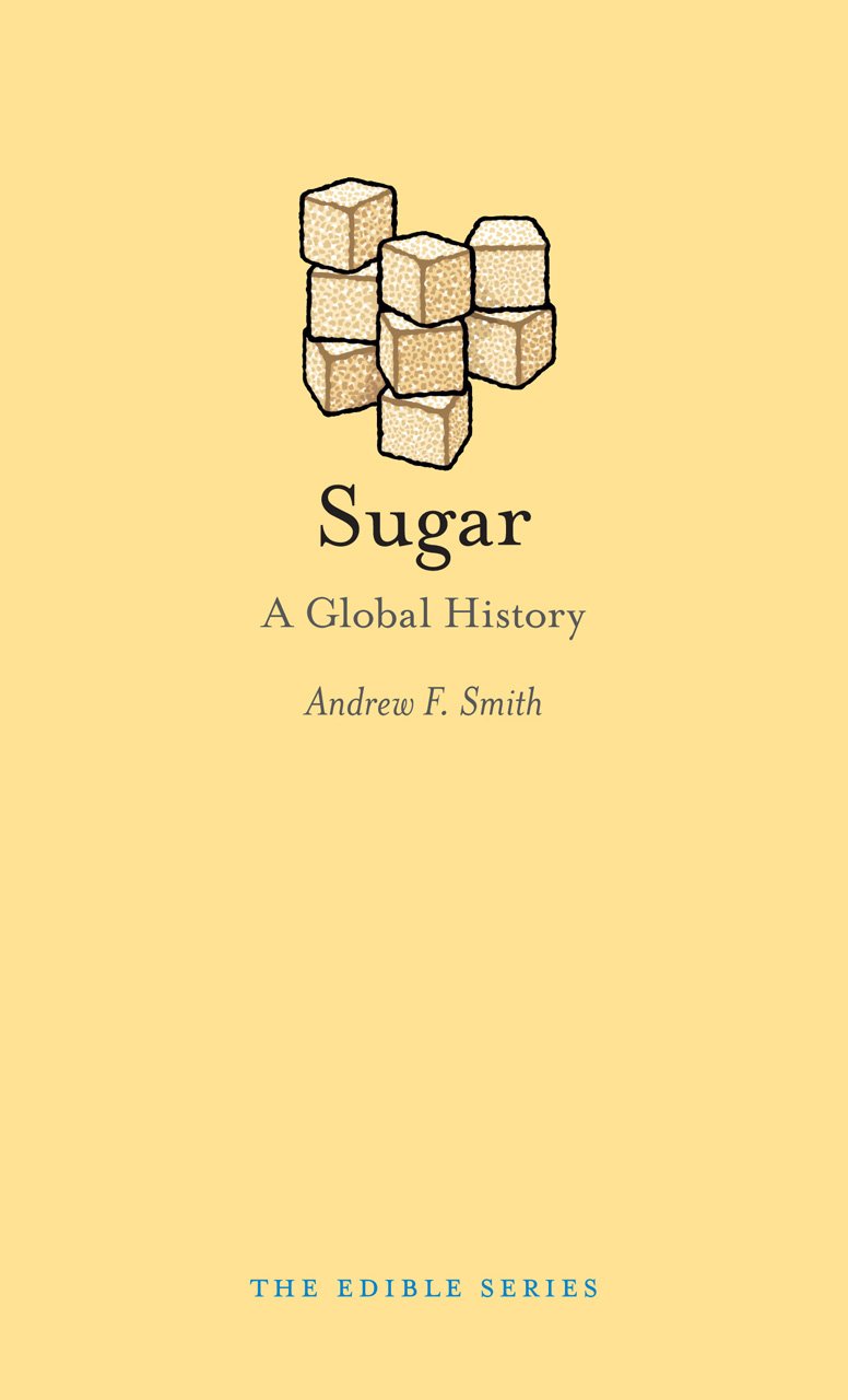Sugar: A Global History by Andrew F. Smith HARDBACK 9781780234342