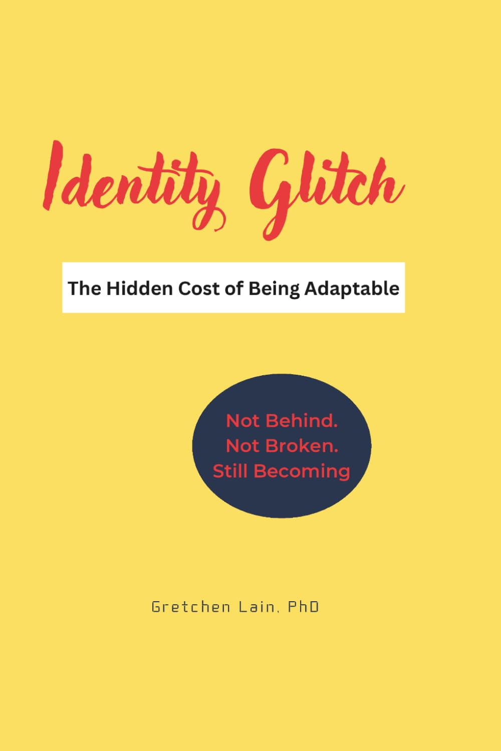 Identity Glitch. The Hidden Cost of Being Adaptable.: Not Behind. Not Broken. Still Becoming