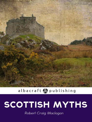 Scottish Myths: Notes on Scottish History and Tradition