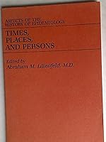 Times, Places and Persons: Aspects of the History of Epidemiology 0801824257 Book Cover
