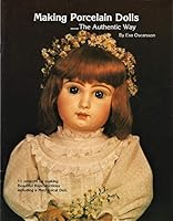 Making Porcelain Dolls the Authentic Way: 11 Projects for Making Beautiful Reproductions, Including a Mechanical Doll B0007341OQ Book Cover
