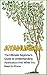 Ayahuasca: The Ultimate Beginner's Guide to Understanding Ayahuasca And What You Need to Know (Yage, Psychedelic, DMT)